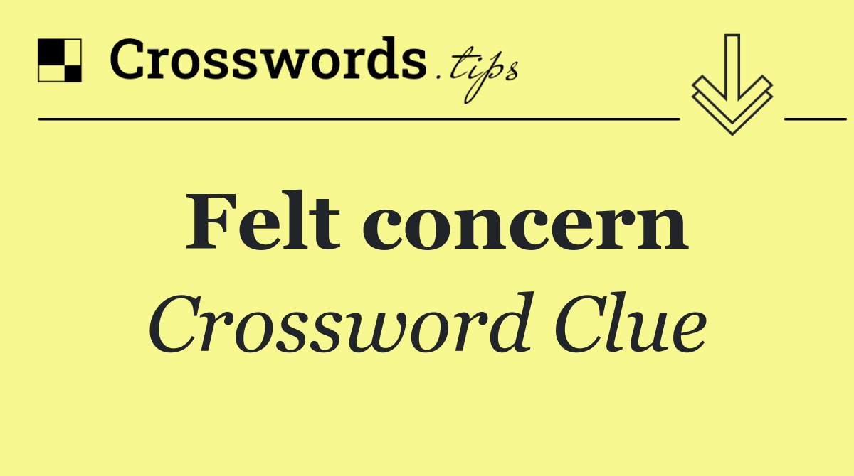 Felt concern