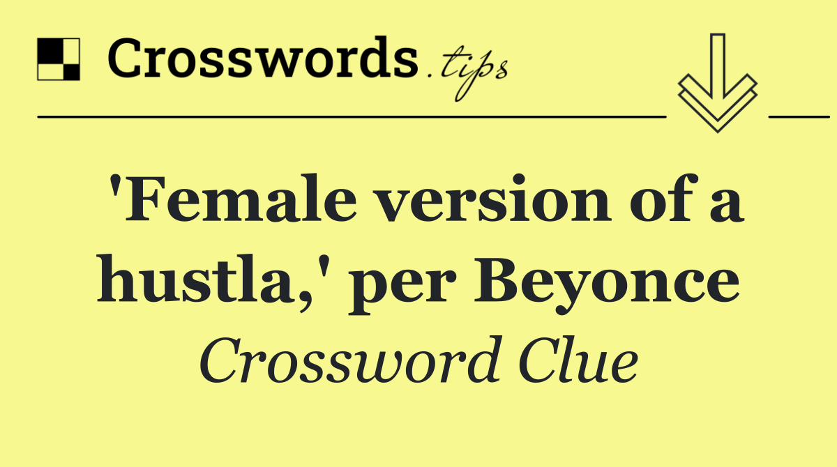 'Female version of a hustla,' per Beyonce