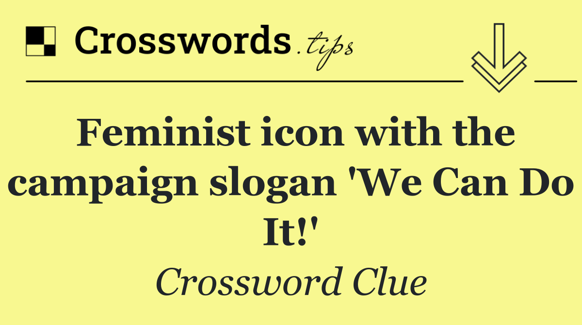 Feminist icon with the campaign slogan 'We Can Do It!'