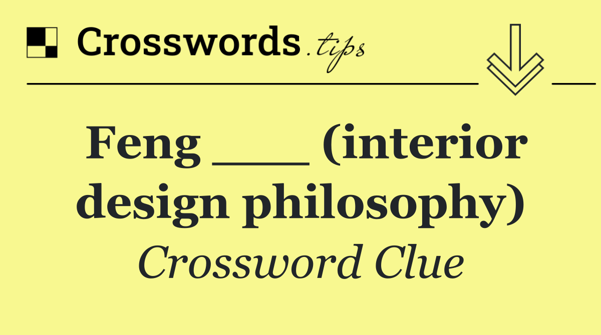 Feng ___ (interior design philosophy)