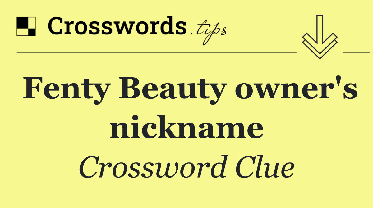 Fenty Beauty owner's nickname