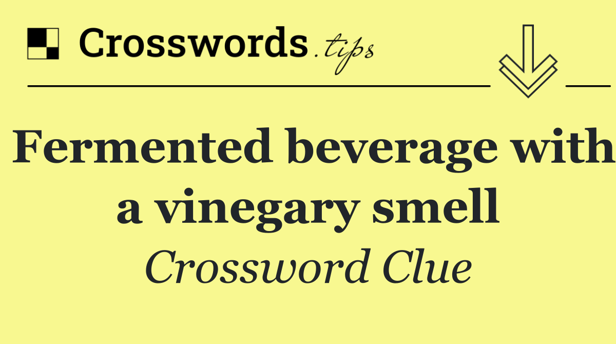 Fermented beverage with a vinegary smell
