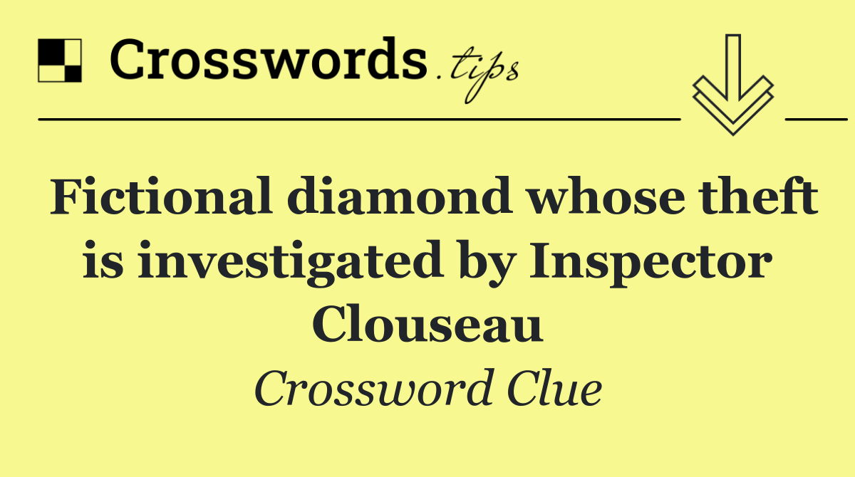 Fictional diamond whose theft is investigated by Inspector Clouseau
