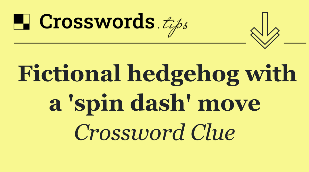 Fictional hedgehog with a 'spin dash' move