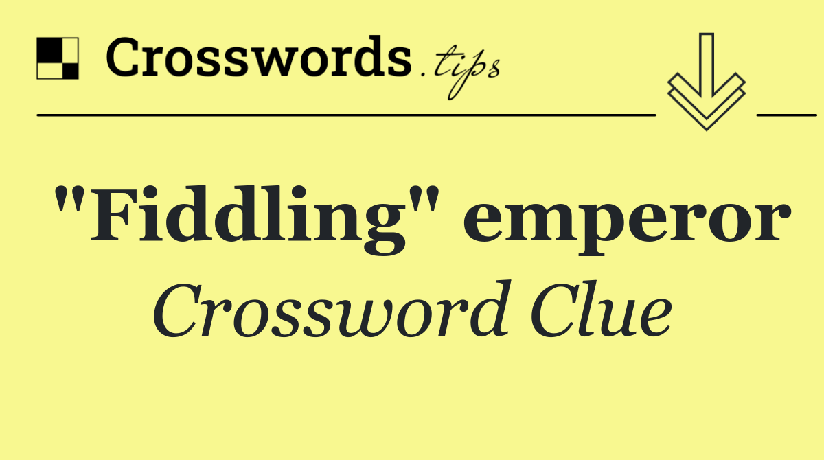 "Fiddling" emperor