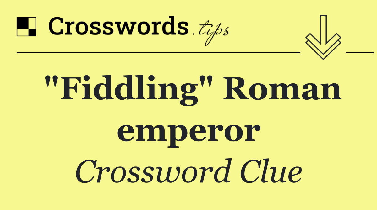 "Fiddling" Roman emperor