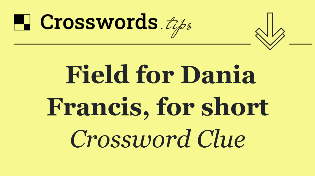 Field for Dania Francis, for short