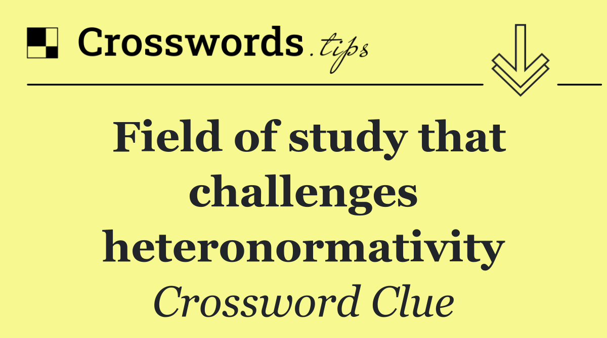 Field of study that challenges heteronormativity