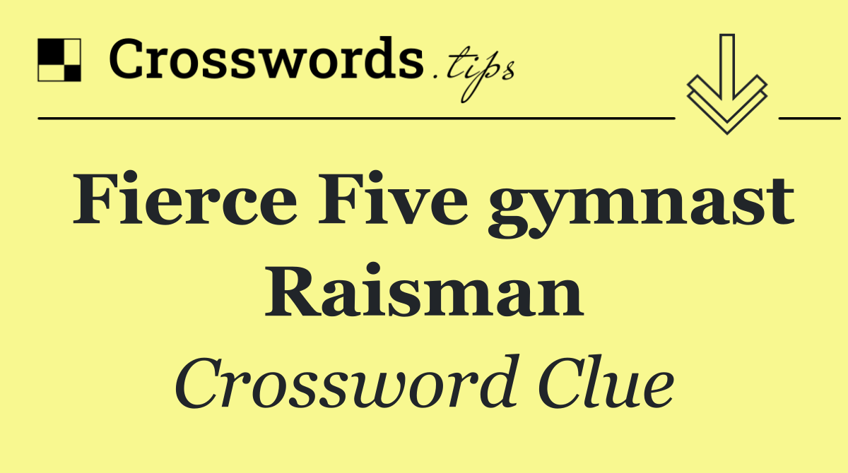 Fierce Five gymnast Raisman