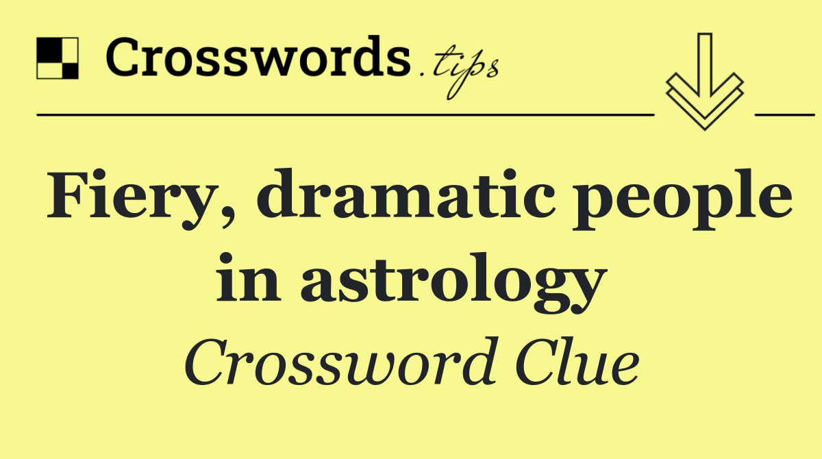 Fiery, dramatic people in astrology