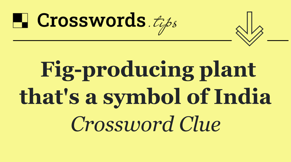 Fig producing plant that's a symbol of India