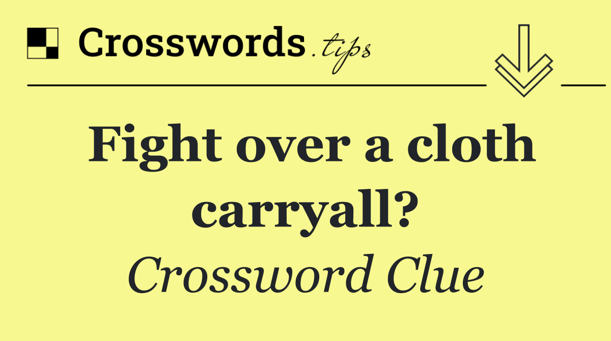 Fight over a cloth carryall?