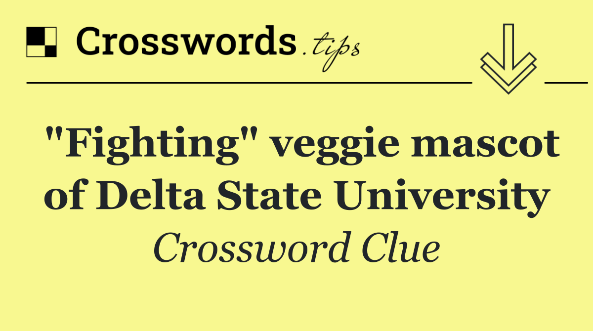 "Fighting" veggie mascot of Delta State University
