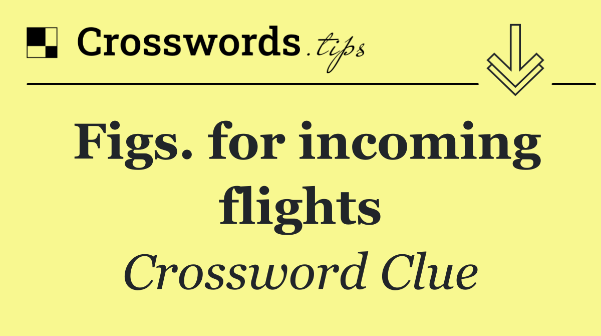 Figs. for incoming flights