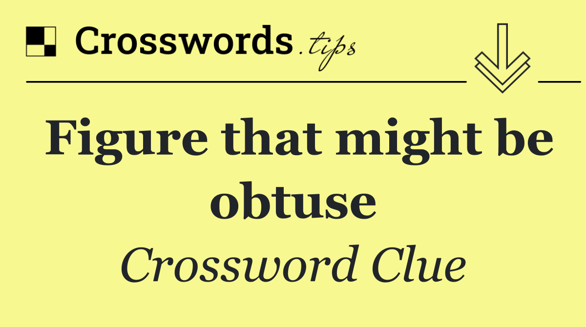 Figure that might be obtuse