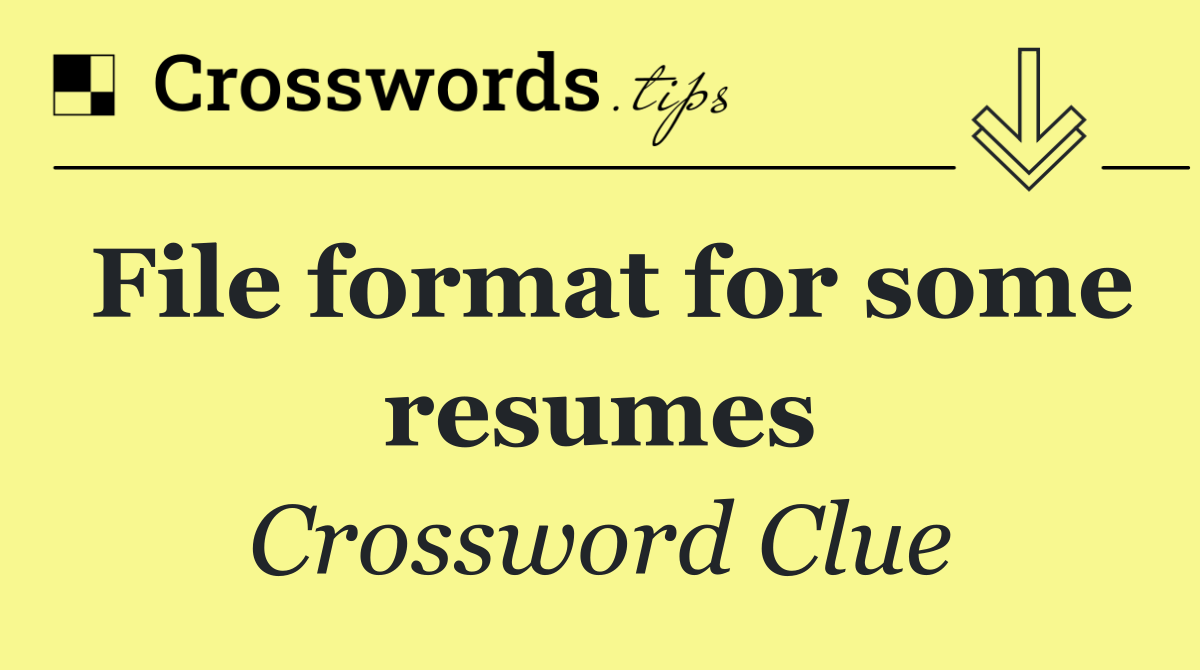 File format for some resumes