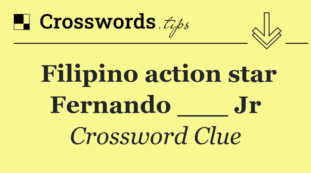 Filipino action star Fernando ___ Jr