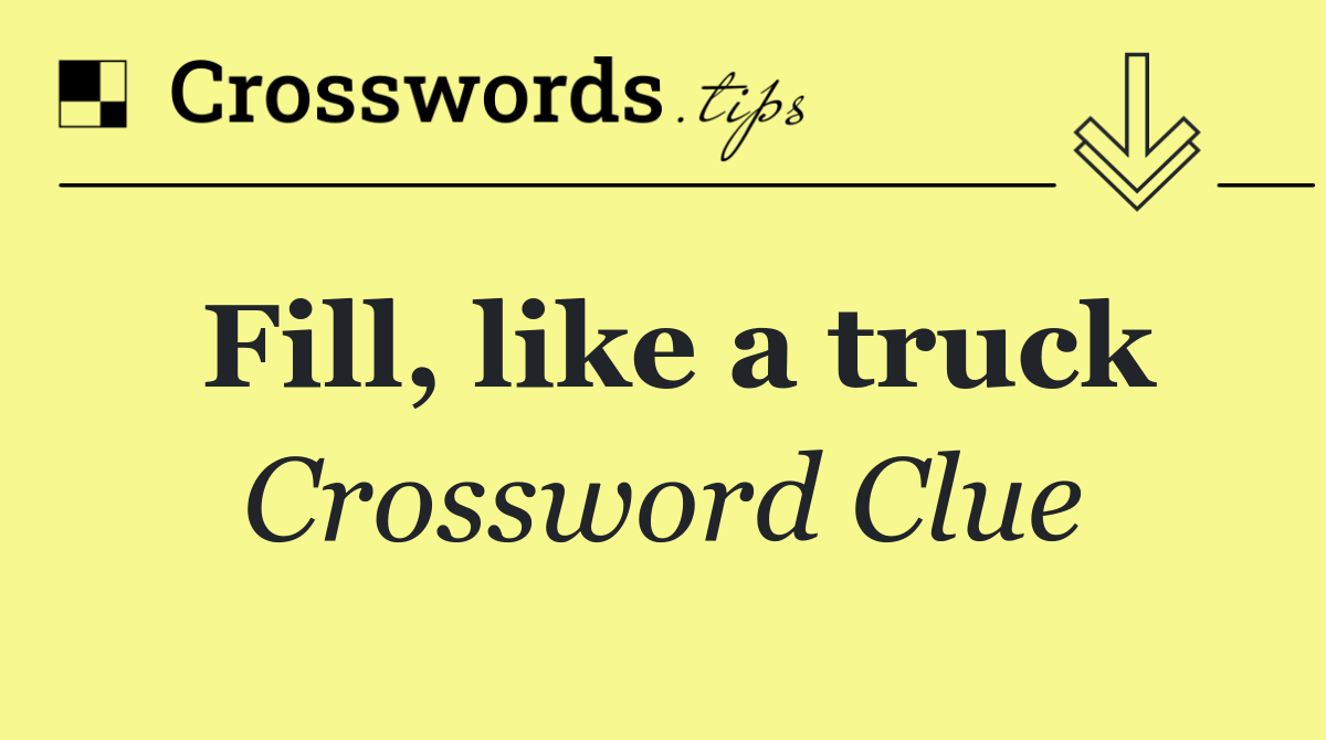 Fill, like a truck