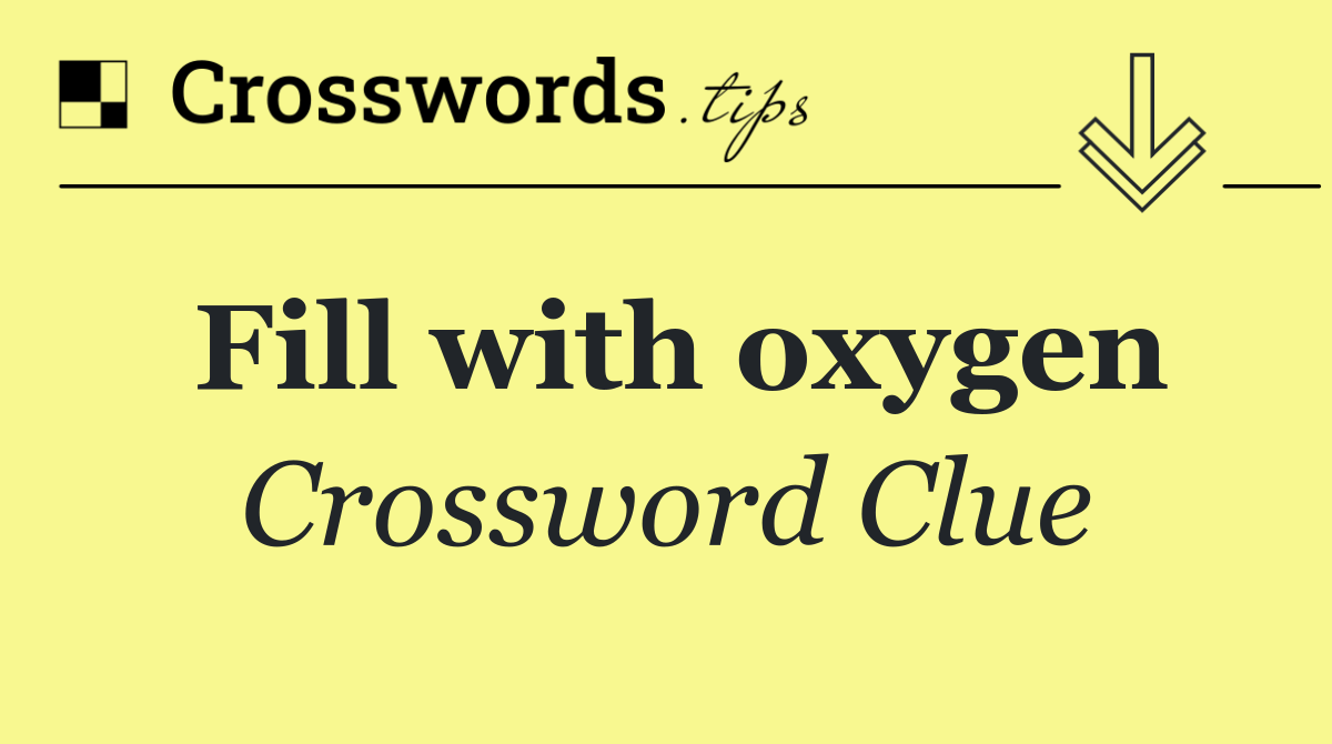 Fill with oxygen