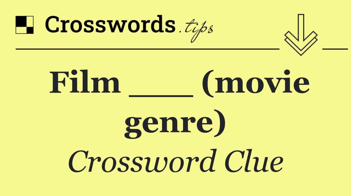 Film ___ (movie genre)