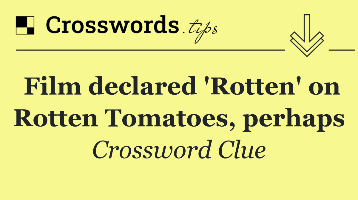 Film declared 'Rotten' on Rotten Tomatoes, perhaps