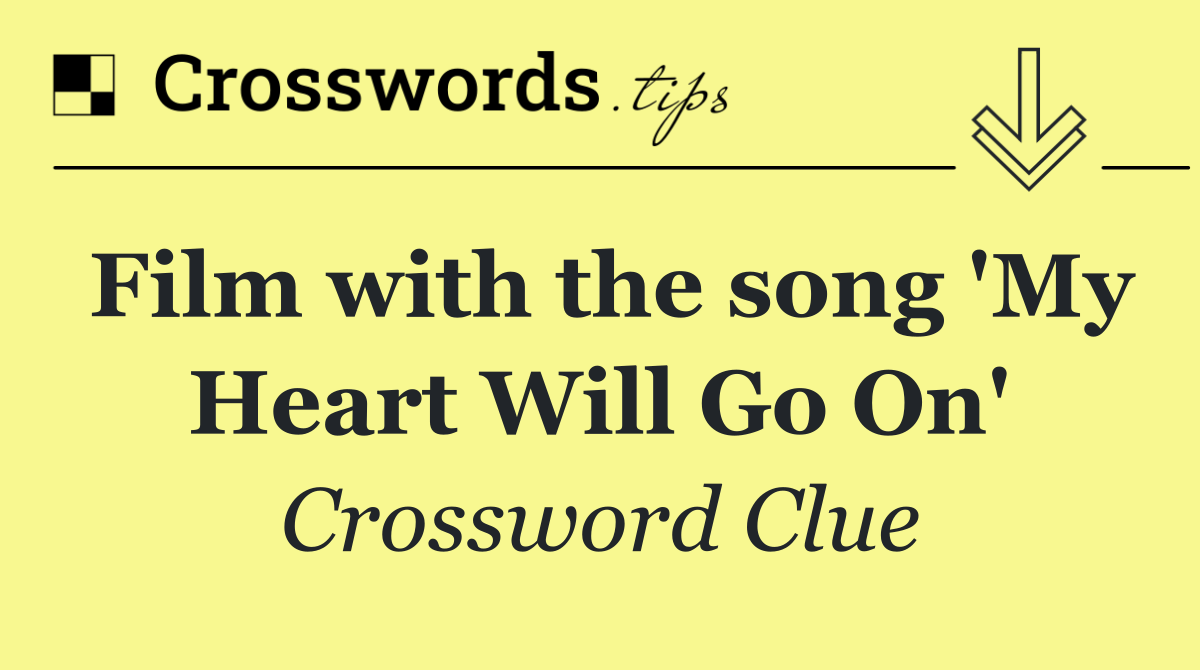 Film with the song 'My Heart Will Go On'