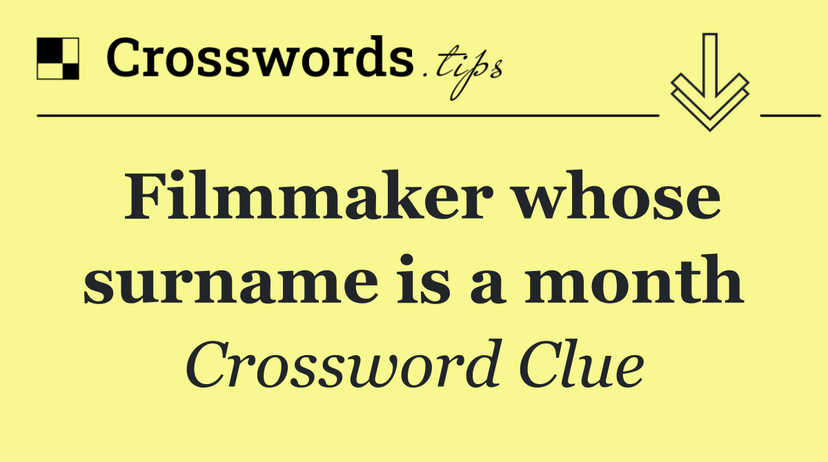 Filmmaker whose surname is a month