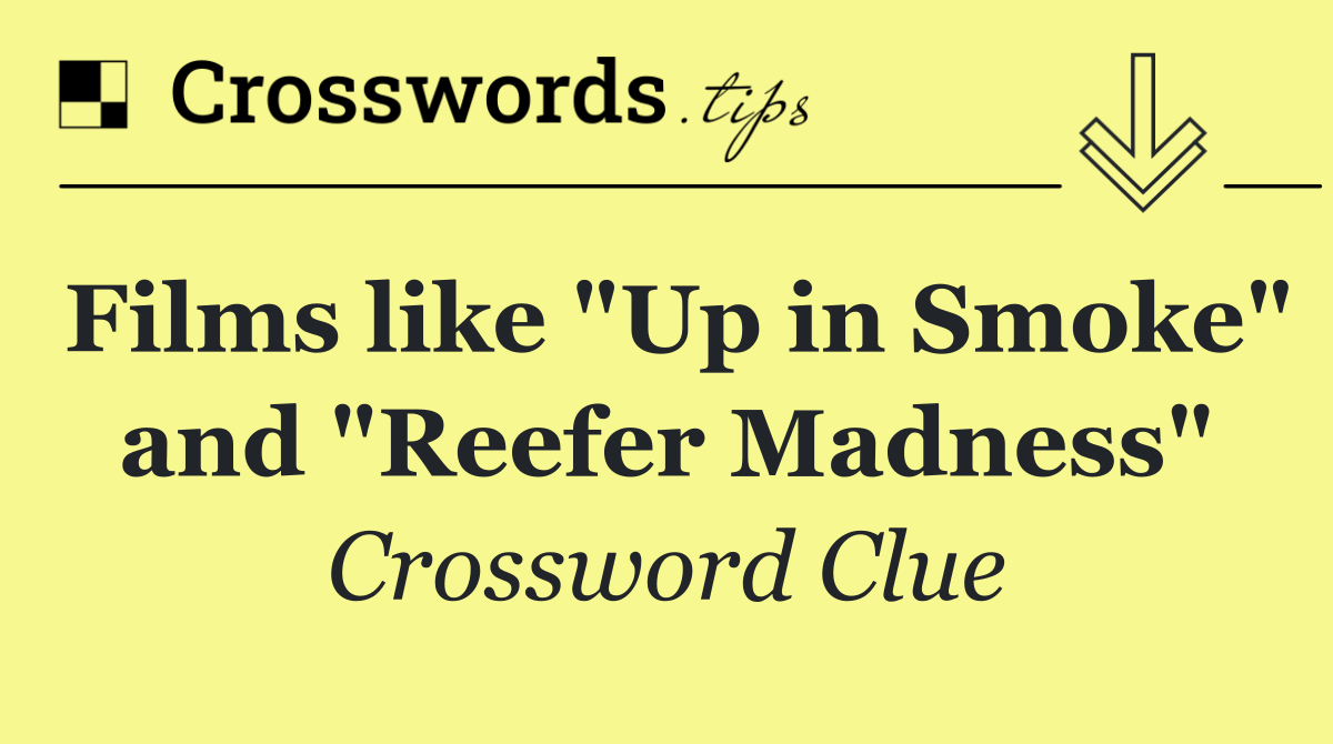 Films like "Up in Smoke" and "Reefer Madness"