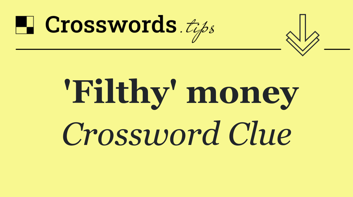 'Filthy' money