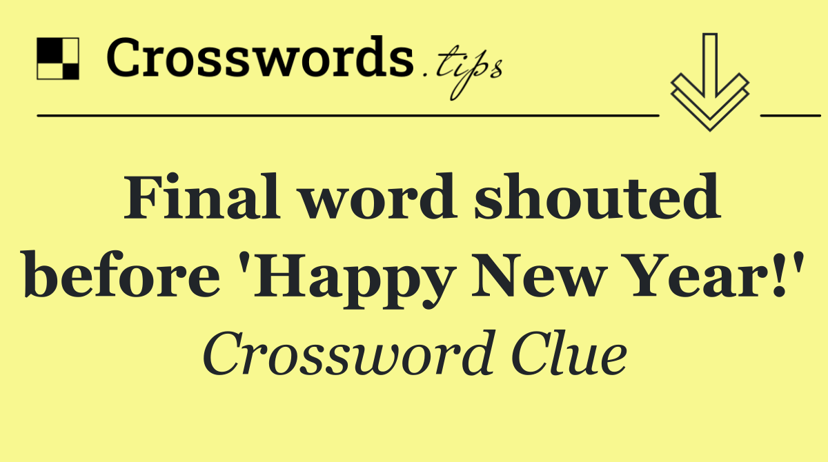 Final word shouted before 'Happy New Year!'
