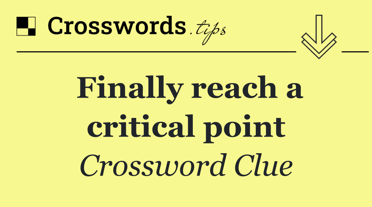 Finally reach a critical point