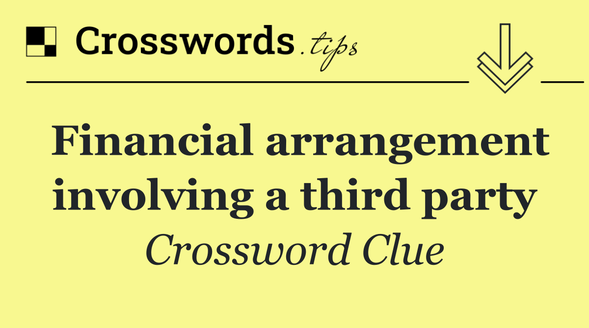 Financial arrangement involving a third party