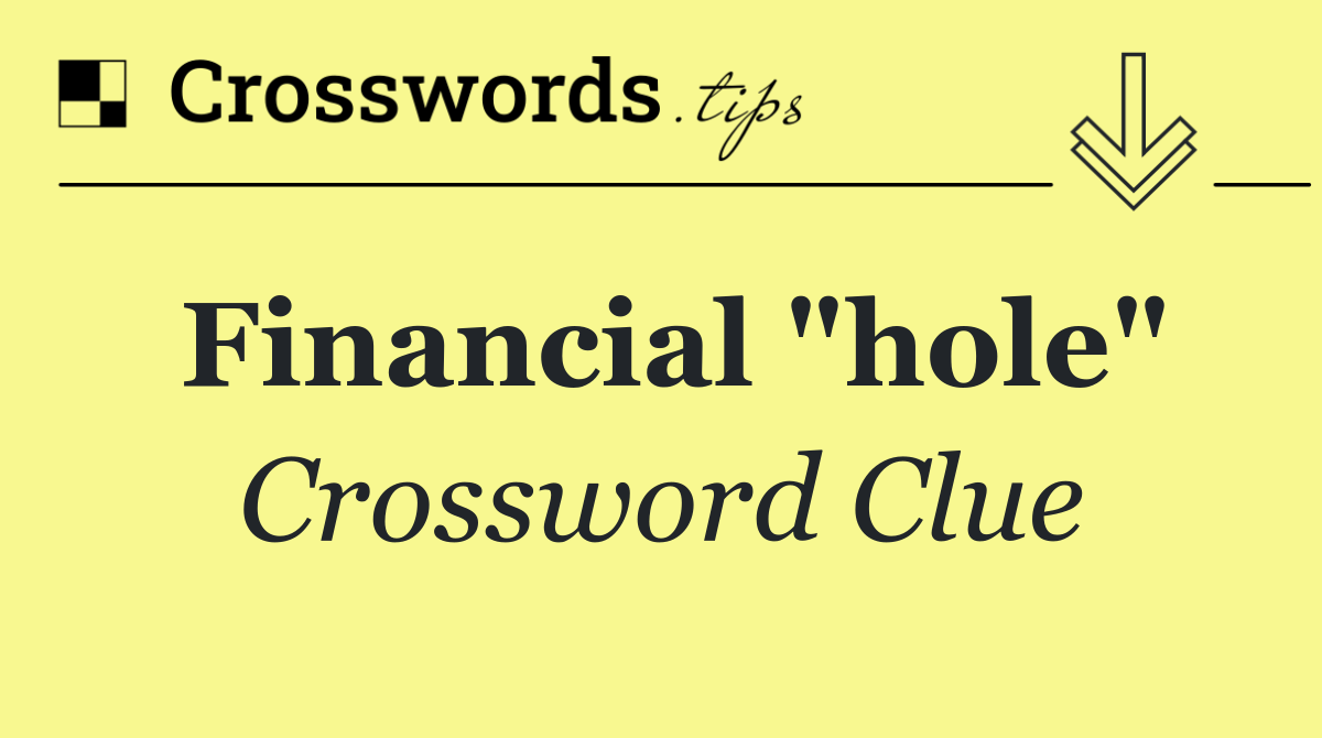 Financial "hole"