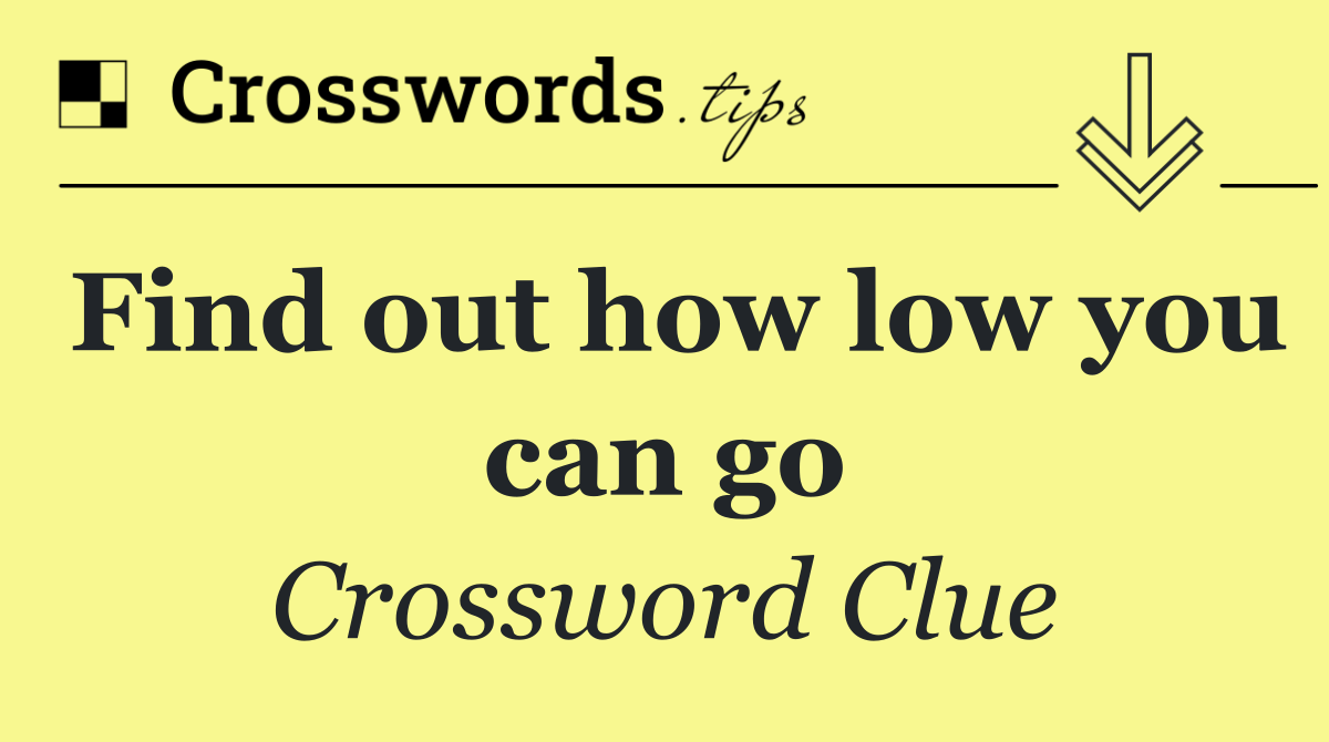 Find out how low you can go