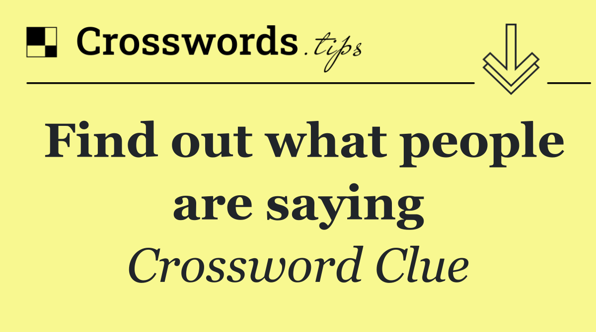 Find out what people are saying