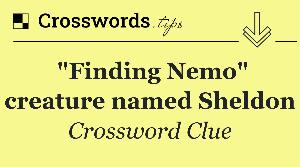 "Finding Nemo" creature named Sheldon