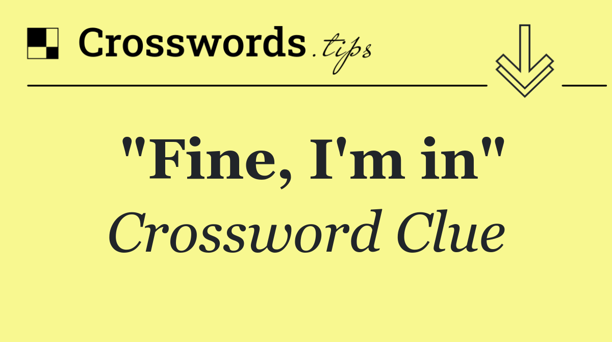 "Fine, I'm in"