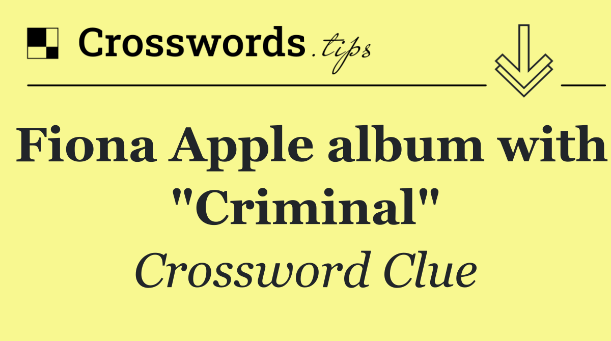 Fiona Apple album with "Criminal"