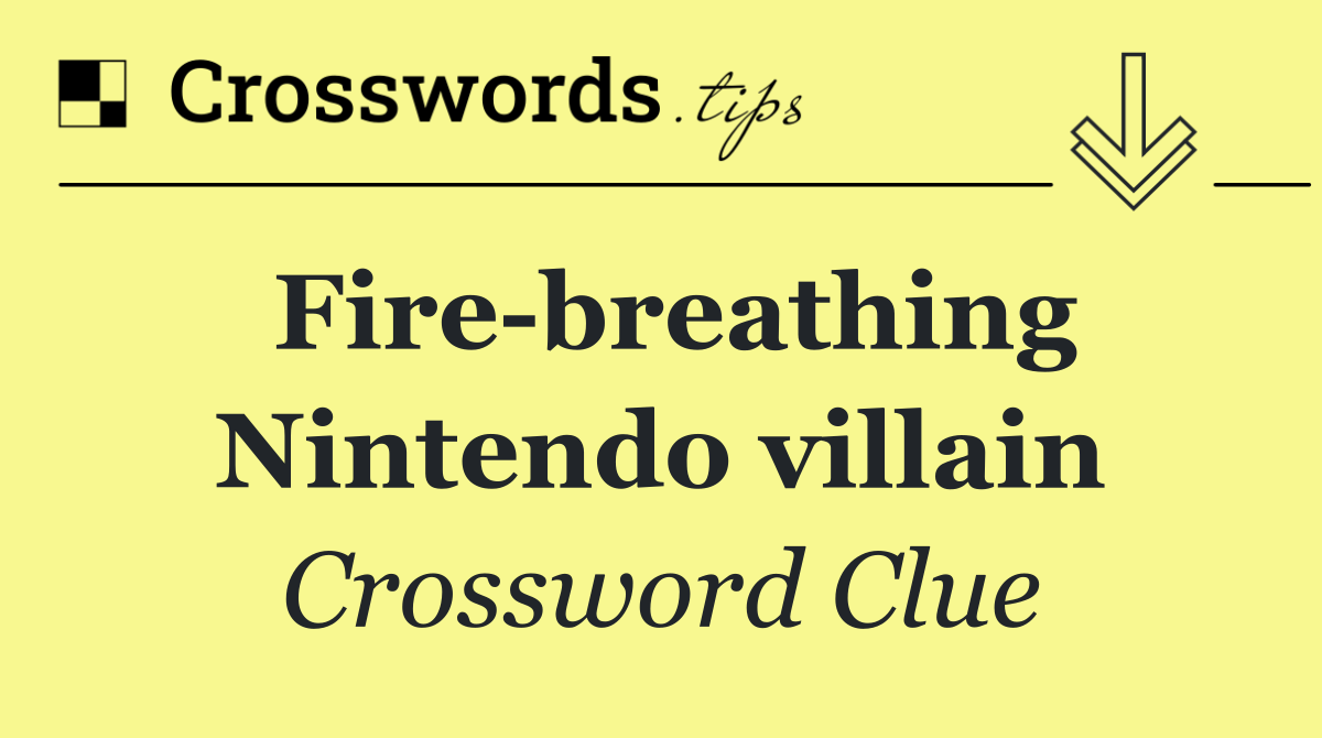 Fire breathing Nintendo villain