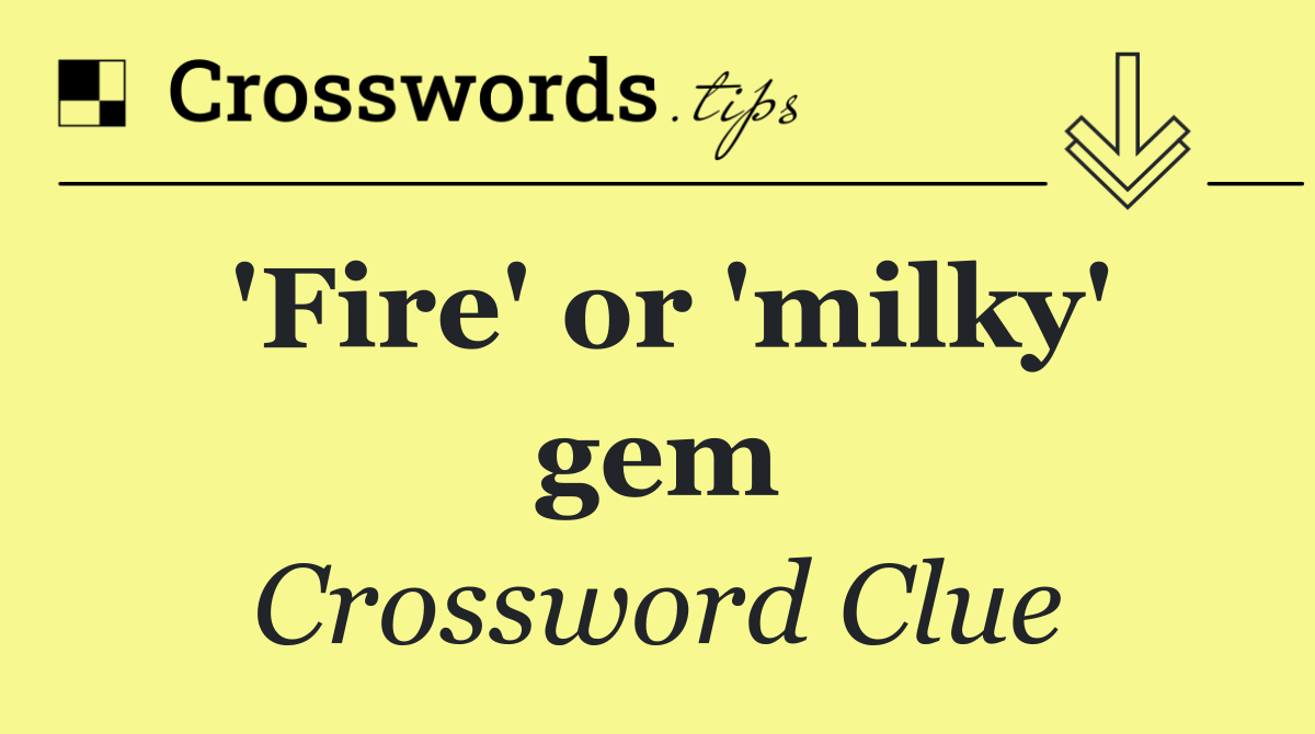 'Fire' or 'milky' gem