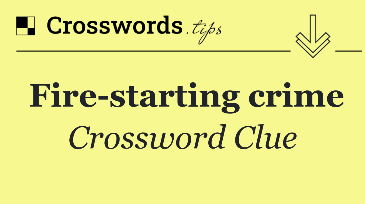 Fire starting crime