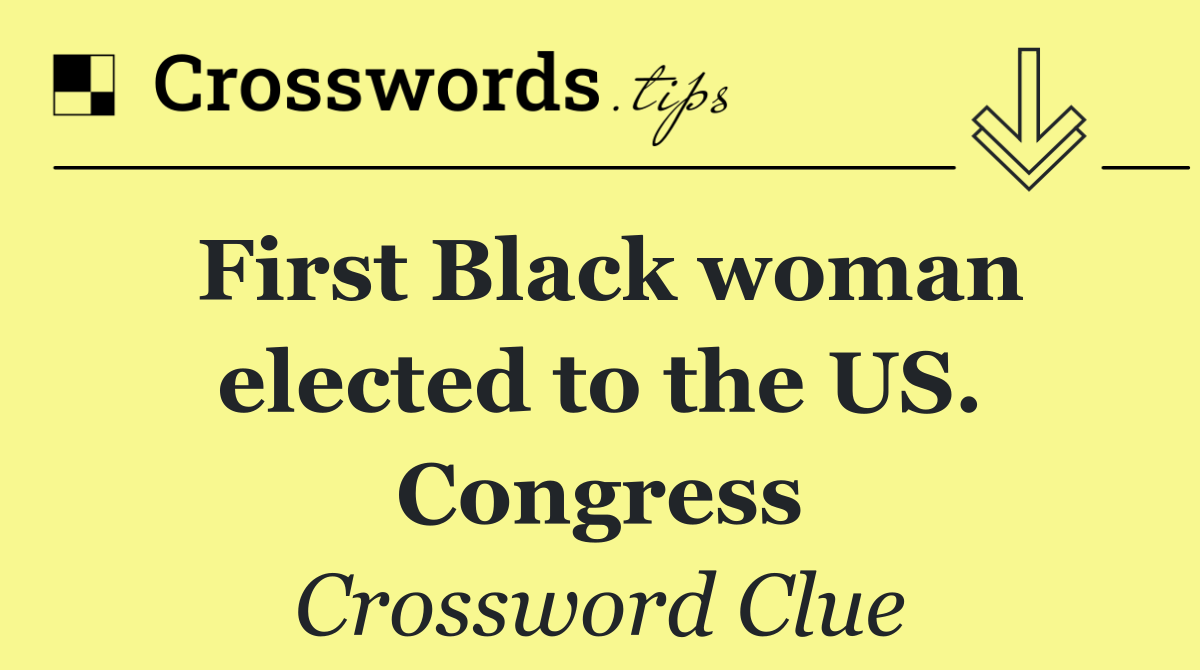 First Black woman elected to the US. Congress