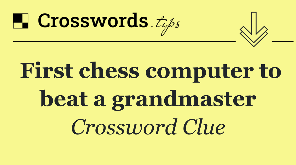 First chess computer to beat a grandmaster