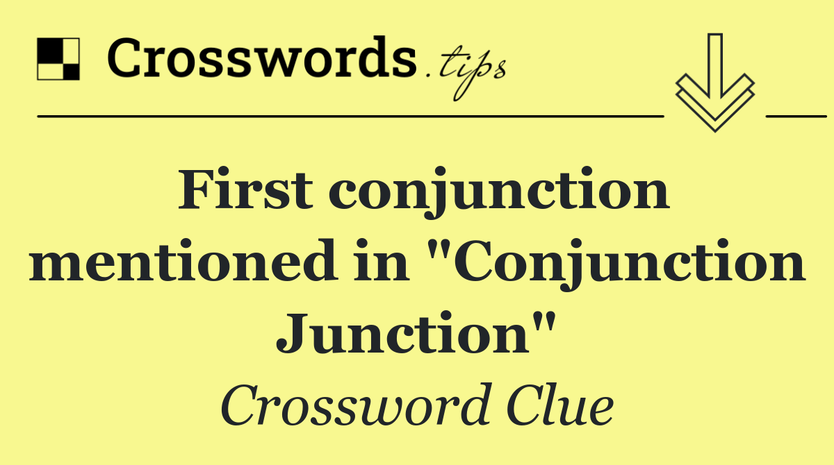 First conjunction mentioned in "Conjunction Junction"