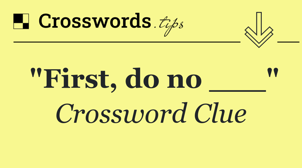 "First, do no ___"