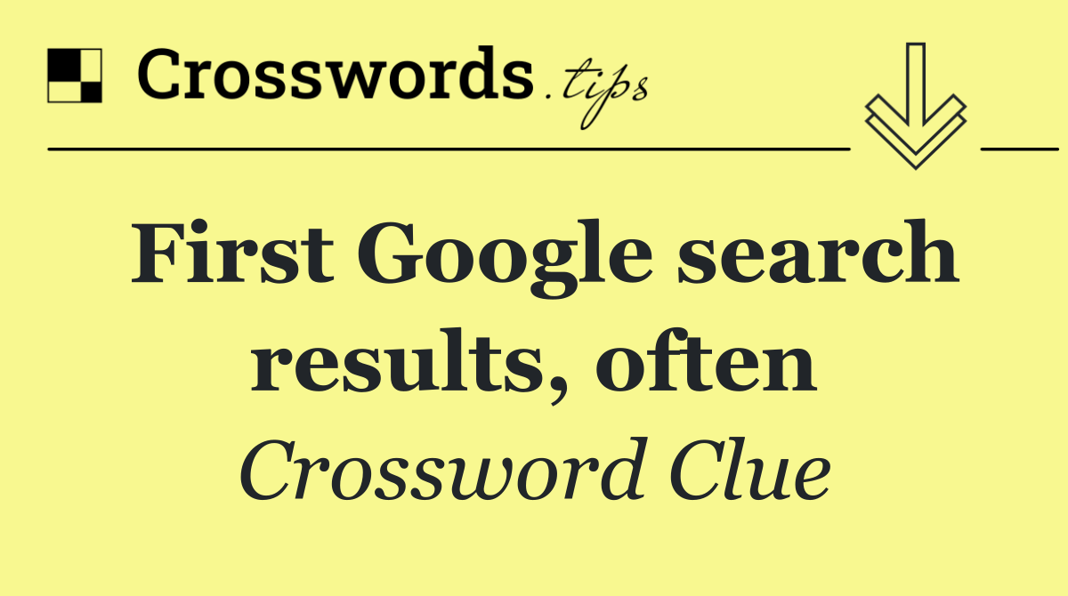 First Google search results, often