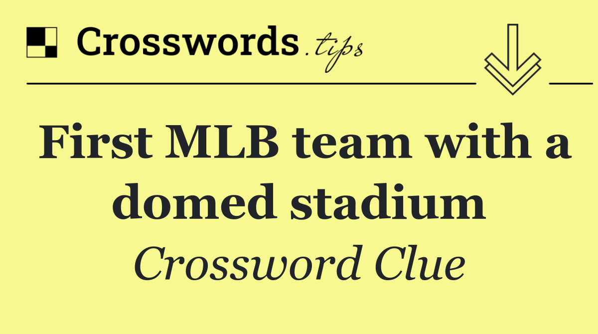 First MLB team with a domed stadium