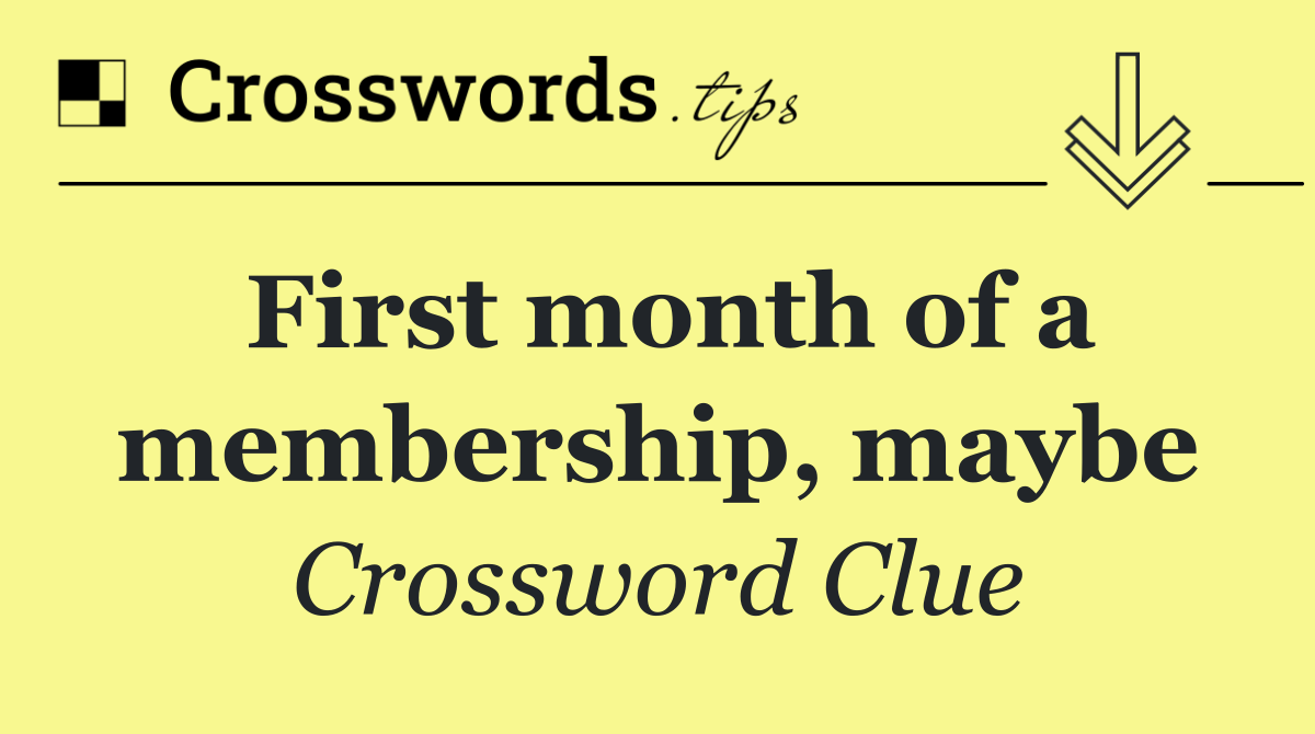 First month of a membership, maybe