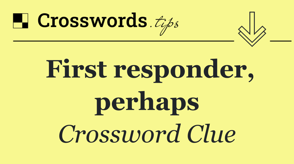 First responder, perhaps