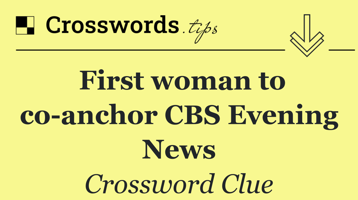 First woman to co anchor CBS Evening News